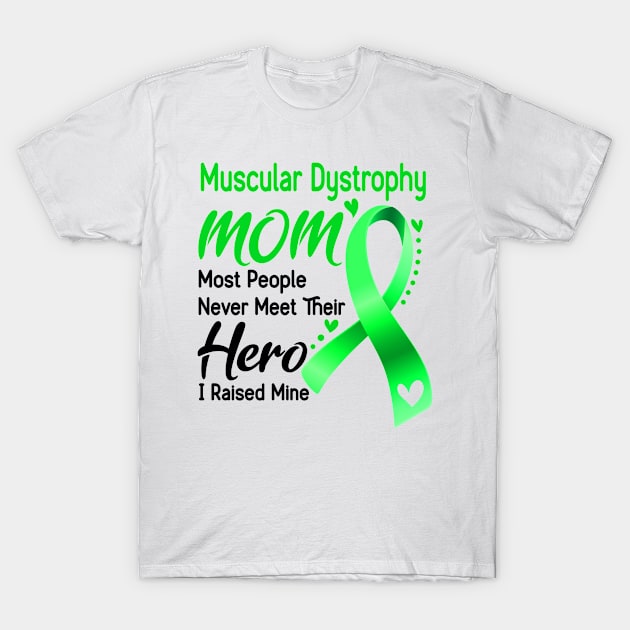 Muscular Dystrophy MOM Most People Never Meet Their Hero I Raised Mine T-Shirt by ThePassion99